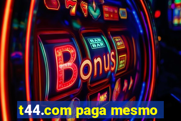 t44.com paga mesmo